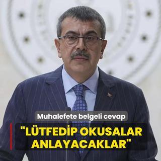 Bakan Tekin'den muhalefete belgeli cevap: L�tfedip okusalar anlayacaklar