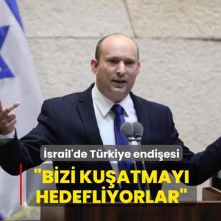 �srail'de T�rkiye endi�esi: Bizi ku�atmay� hedefliyorlar