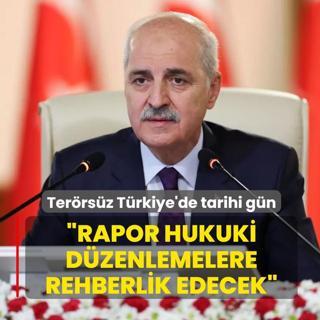 Ter�rs�z T�rkiye'de tarihi g�n... TBMM Ba�kan� Numan Kurtulmu�: Rapor hukuki d�zenlemelere rehberlik edecek