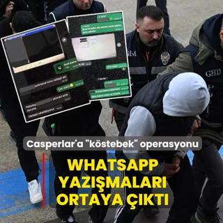 Casperlar'a �k�stebek� operasyonu! WhatsApp yaz��malar� ortaya ��kt�