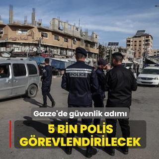 Gazze'de g�venlik ad�m�: 5 bin polis g�revlendirilecek