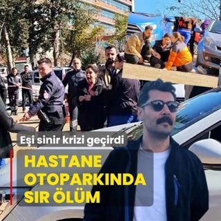 Hastane otopark�nda s�r �l�m! E�i sinir krizi ge�irdi
