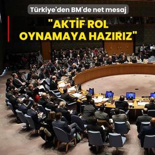 T�rkiye'den BM'de net mesaj: Aktif rol oynamaya haz�r�z