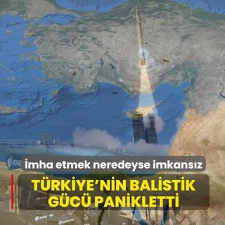 T�rkiye'nin balistik g�c� panikletti: �mha etmek neredeyse imkans�z