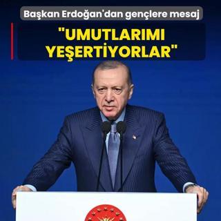 Ba�kan Erdo�an'dan gen�lere mesaj: Gelece�e dair umutlar�m� ye�ertiyorlar