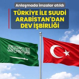 Anla�mada imzalar at�ld�! T�rkiye ile Suudi Arabistan'dan dev i�birli�i