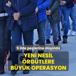 Yeni nesil �rg�tlere b�y�k operasyon! 5 ilde pe�lerine d���ld�