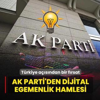 AK Parti'den dijital egemenlik hamlesi! T�rkiye a��s�ndan bir f�rsat