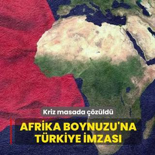 Afrika Boynuzu'na T�rkiye imzas�: Kriz masada ��z�ld�