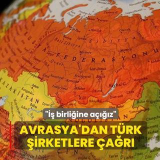 Avrasya'dan T�rk �irketlere �a�r�: �� birli�ine a����z