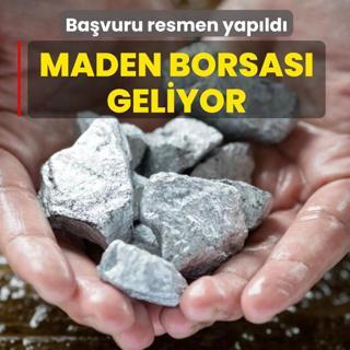 Ba�vuru resmen yap�ld�... Maden borsas� geliyor