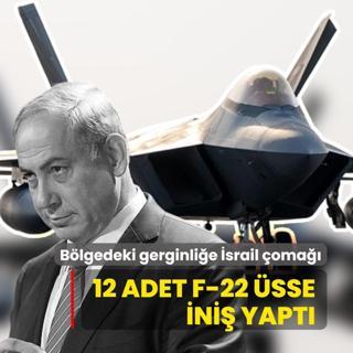 12 adet F-22 �sse ini� yapt�: B�lgedeki gerginli�e �srail �oma��