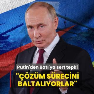 Putin'den Bat�'ya sert ��k��... ���z�m s�recini baltal�yorlar�