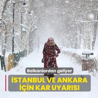 Balkanlardan geliyor... �stanbul ve Ankara i�in kar uyar�s�