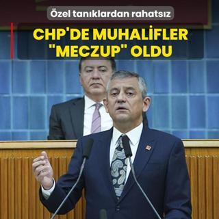 �zg�r �zel tan�klardan rahats�z! CHP'de muhalifler �meczup� oldu