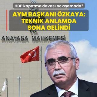 HDP kapatma davas� ne a�amada? AYM Ba�kan� �zkaya: Teknik anlamda sona gelindi