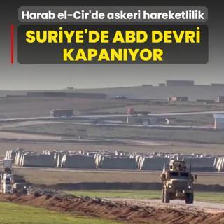 Harab el-Cir'de askeri hareketlilik! Suriye'de ABD devri kapan�yor