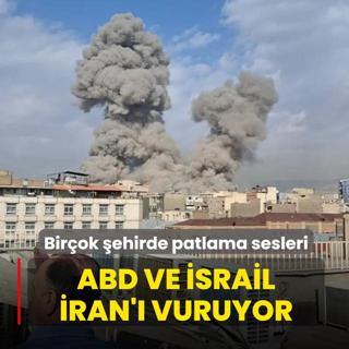 Bir�ok �ehirde patlama sesleri! ABD ve �srail �ran'� vuruyor