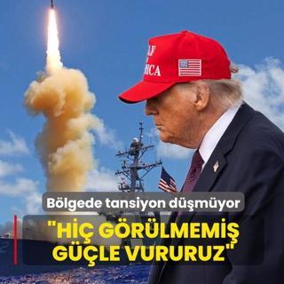 B�lgede tansiyon d��m�yor! Trump: Hi� g�r�lmemi� g��le vururuz