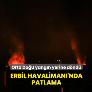 Erbil Havaliman�'nda patlama! Orta Do�u yang�n yerine d�nd�