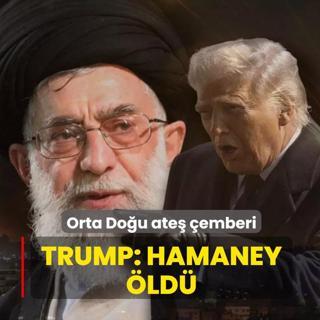 Orta Do�u ate� �emberi! Trump bu s�zlerle duyurdu: Hamaney �ld�