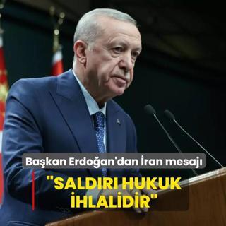 Ba�kan Erdo�an'dan �ran mesaj�: Sald�r� hukuk ihlalidir