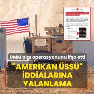 DMM alg� operasyonunu if�a etti: �Amerikan �ss�� iddialar�na yalanlama