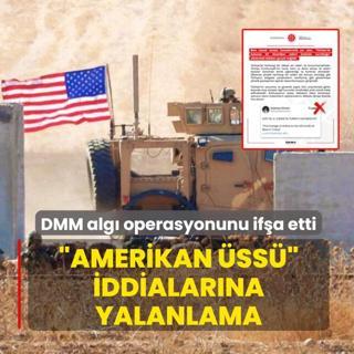 DMM alg� operasyonunu if�a etti: �Amerikan �ss�� iddialar�na yalanlama