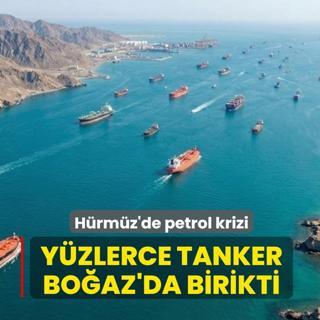 H�rm�z'de petrol krizi: Y�zlerce tanker Bo�az'da birikti