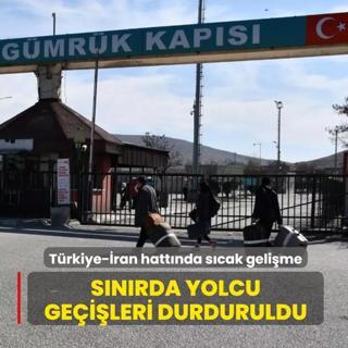 T�rkiye-�ran s�n�r kap�lar�nda s�cak geli�me! S�n�rda yolcu ge�i�leri durduruldu