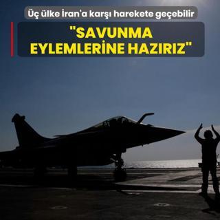 �� �lke �ran'a kar�� harekete ge�ebilir: Savunma eylemlerine haz�r�z