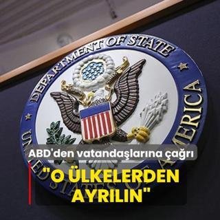 ABD'den Vatanda�lar�na �a�r�: O �lkelerden ayr�l�n