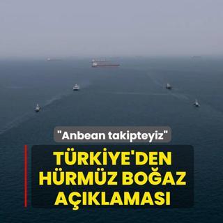 T�rkiye'den H�rm�z Bo�az a��klamas�: Anbean takipteyiz