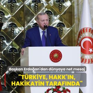 Ba�kan Erdo�an'dan d�nyaya net mesaj: T�rkiye, hakk'�n, hakikatin taraf�nda