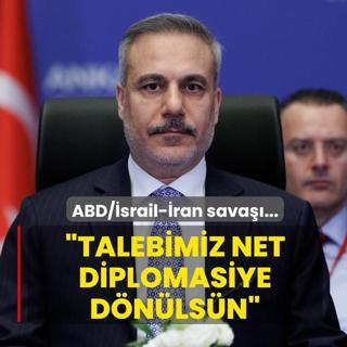 ABD/�srail-�ran sava��... Bakan Fidan: Bizim talebimiz net, diplomasiye d�n�ls�n