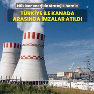 N�kleer enerjide stratejik hamle... T�rkiye ile Kanada aras�nda imzalar at�ld�