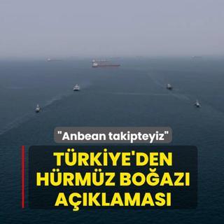 T�rkiye'den H�rm�z Bo�az� a��klamas�: Anbean takipteyiz