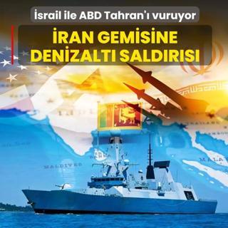 �srail ile ABD Tahran'� vuruyor... �ran gemisine denizalt� sald�r�s�