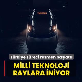 T�rkiye s�reci resmen ba�latt�! Milli teknoloji raylara iniyor