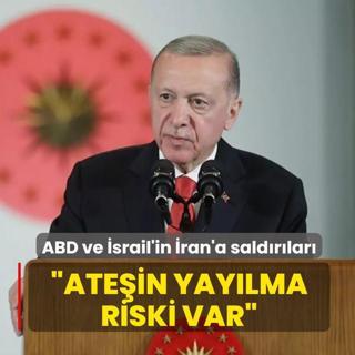 ABD ve �srail'in �ran'a sald�r�lar�! Ba�kan Erdo�an: Ate�in daha da yay�lma riski var