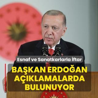Esnaf ve Sanatkarlarla �ftar program�: Ba�kan Erdo�an a��klamalarda bulunuyor