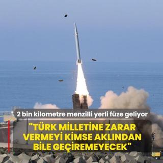 2 bin kilometre menzilli yerli f�ze geliyor... Bakan Kac�r: T�rk milletine zarar vermeyi kimse akl�ndan bile ge�iremeyecek
