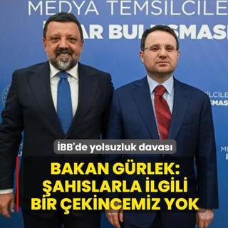 �BB'de yolsuzluk davas�... Bakan G�rlek: �ah�slarla ilgili bir �ekincemiz yok