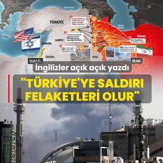 �ngilizler a��k a��k yazd�: T�rkiye'ye sald�r� felaketleri olur