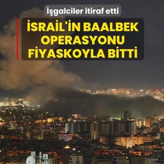 ��galciler itiraf etti: �srail'in Baalbek operasyonu fiyaskoyla bitti