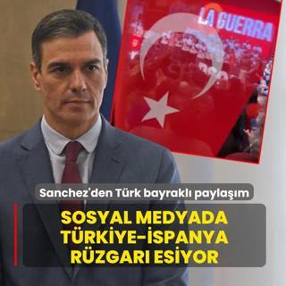 Sosyal medyada T�rkiye-�spanya r�zgar� esiyor... Ba�bakan Sanchez'den T�rk bayrakl� payla��m