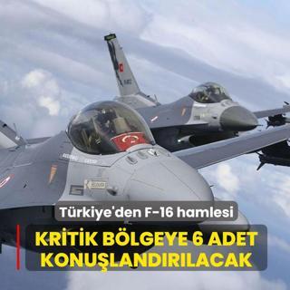 T�rkiye'den F-16 hamlesi! Kritik b�lgeye 6 adet konu�land�r�lacak