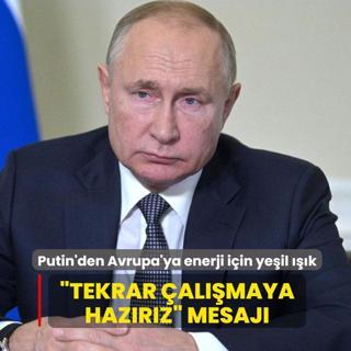 Putin'den Avrupa'ya enerji i�in ye�il ���k: �Tekrar �al��maya haz�r�z� mesaj�
