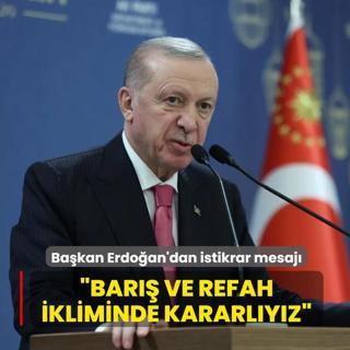 Ba�kan Erdo�an'dan istikrar mesaj�: Bar�� ve refah ikliminde kararl�y�z