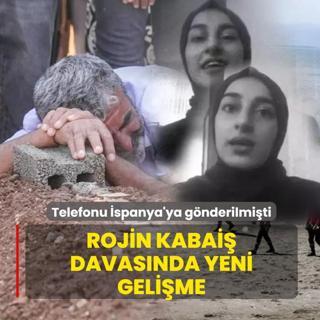 Telefonu �spanya'ya g�nderilmi�ti... Rojin Kabai� davas�nda yeni geli�me